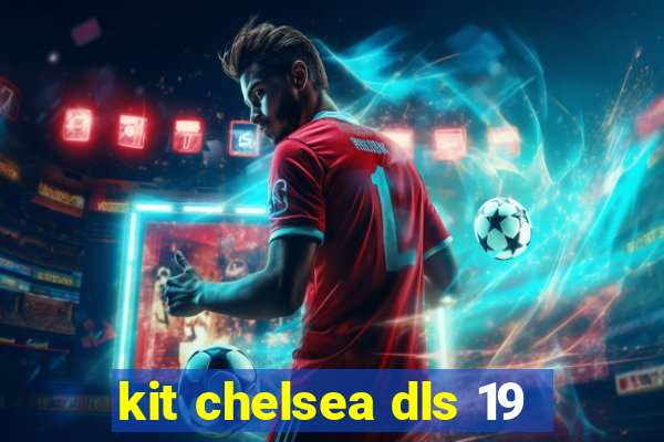 kit chelsea dls 19